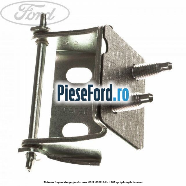 Balama hayon stanga Ford C-Max 2011-2015 1.6 Ti 105 cp IQDA, IQDB benzina
