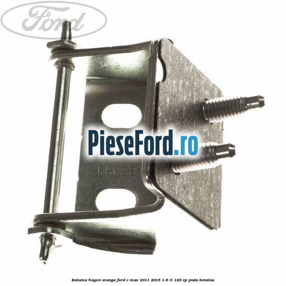 Balama hayon stanga Ford C-Max 2011-2015 1.6 Ti 125 cp PNDA benzina