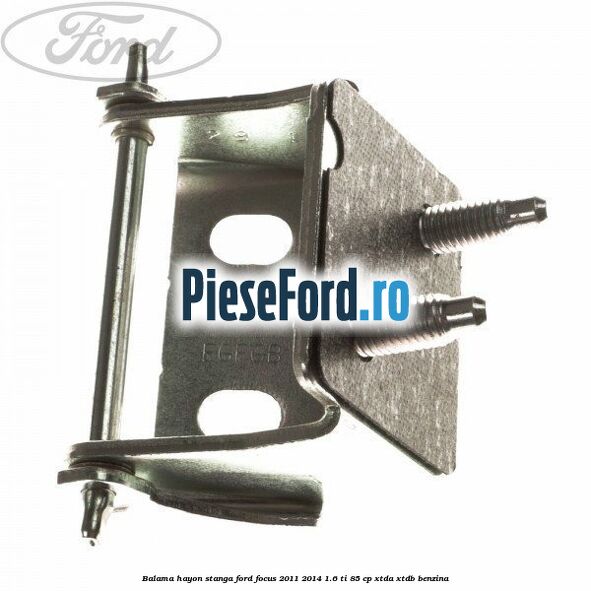 Balama hayon stanga Ford Focus 2011-2014 1.6 Ti 85 cp XTDA, XTDB benzina