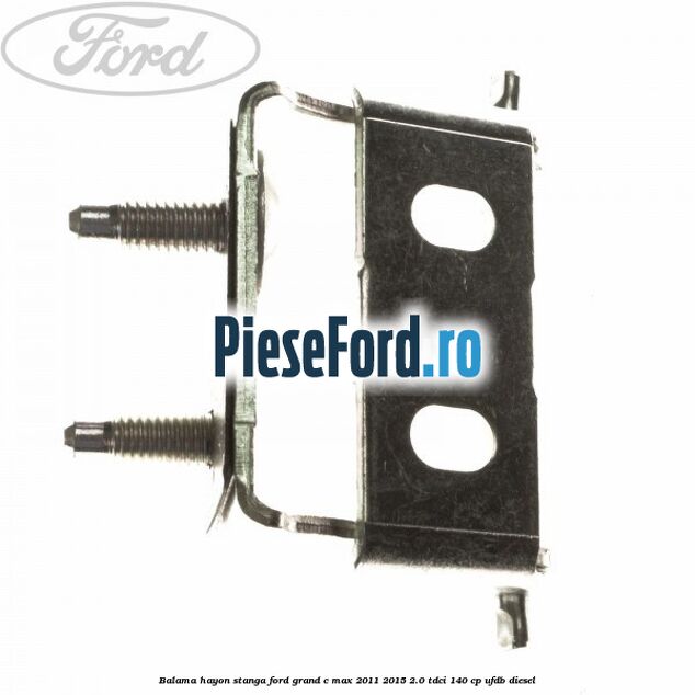 Balama hayon stanga Ford Grand C-Max 2011-2015 2.0 TDCi 140 cp UFDB diesel