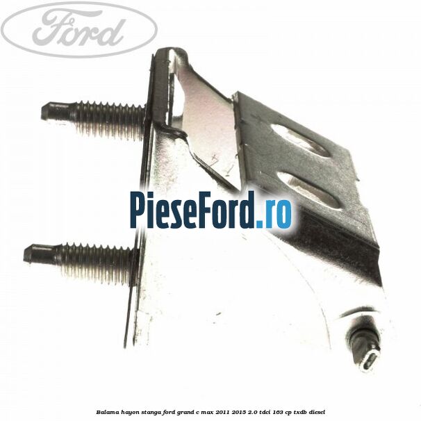 Balama hayon stanga Ford Grand C-Max 2011-2015 2.0 TDCi 163 cp TXDB diesel