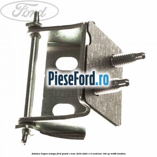 Balama hayon stanga Ford Grand C-Max 2016-2020 1.5 EcoBoost 180 cp M9DB benzina