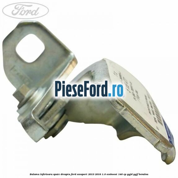 Balama inferioara spate dreapta Ford EcoSport 2013-2018 1.0 EcoBoost 140 cp YYJD, YYJF benzina