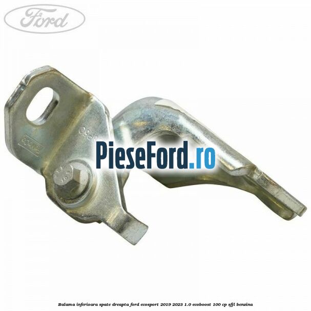 Balama inferioara spate dreapta Ford EcoSport 2019-2023 1.0 EcoBoost 100 cp Balama inferioara spate dreapta Ford EcoSport 2019-2023 1.0 EcoBoost 100 cp SFJL benzina