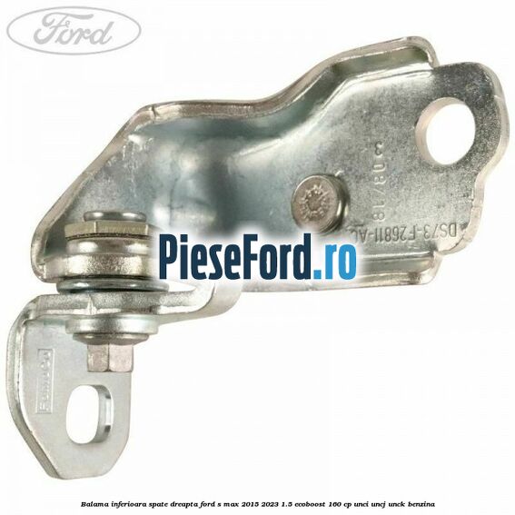 Balama inferioara spate dreapta Ford S-Max 2015-2023 1.5 EcoBoost 160 cp UNCI, UNCJ, UNCK benzina