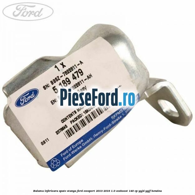 Balama inferioara spate stanga Ford EcoSport 2013-2018 1.0 EcoBoost 140 cp Balama inferioara spate stanga Ford EcoSport 2013-2018 1.0 EcoBoost 140 cp YYJD, YYJF benzina