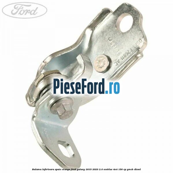 Balama inferioara spate stanga Ford Galaxy 2015-2023 2.0 EcoBlue 4x4 150 cp Balama inferioara spate stanga Ford Galaxy 2015-2023 2.0 EcoBlue 4x4 150 cp YMCB diesel