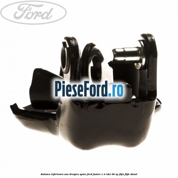 Balama inferioara usa dreapta spate Ford Fusion 1.4 TDCi 68 cp F6JA, F6JB diesel