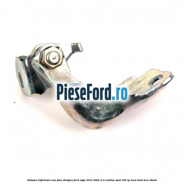 Balama inferioara usa fata dreapta Ford Edge 2019-2022 2.0 EcoBlue AWD 190 cp BCCA, BCCB, BCCC diesel