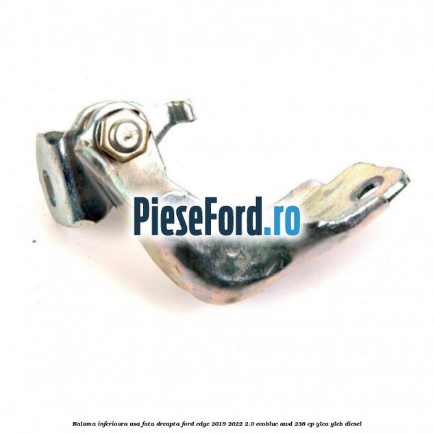 Balama inferioara usa fata dreapta Ford Edge 2019-2022 2.0 EcoBlue AWD 238 cp YLCA, YLCB diesel