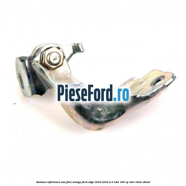 Balama inferioara usa fata stanga Ford Edge 2016-2018 2.0 TDCi 180 cp T8CC, T8CM diesel