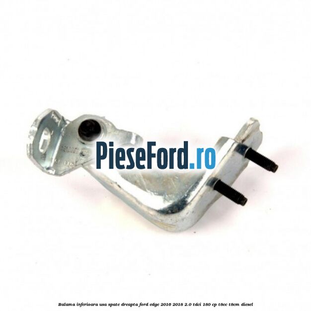 Balama inferioara usa spate dreapta Ford Edge 2016-2018 2.0 TDCi 180 cp T8CC, T8CM diesel