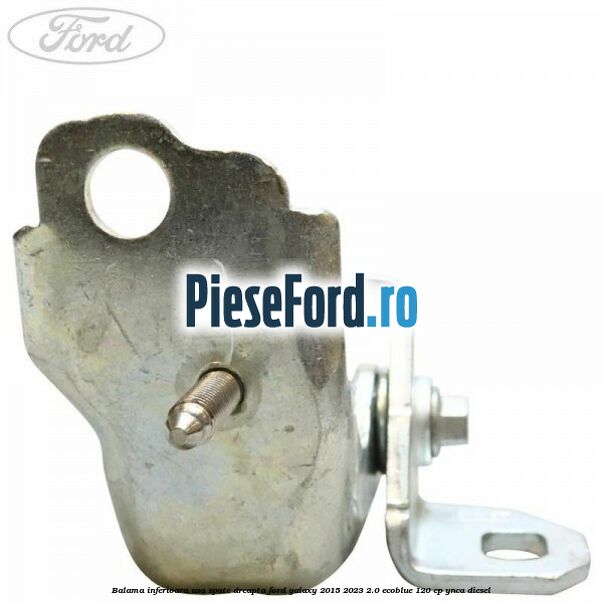 Balama inferioara usa spate dreapta Ford Galaxy 2015-2023 2.0 EcoBlue 120 cp YNCA diesel