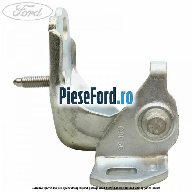 Balama inferioara usa spate dreapta Ford Galaxy 2015-2023 2.0 EcoBlue 4x4 150 cp Balama inferioara usa spate dreapta Ford Galaxy 2015-2023 2.0 EcoBlue 4x4 150 cp YMCB diesel