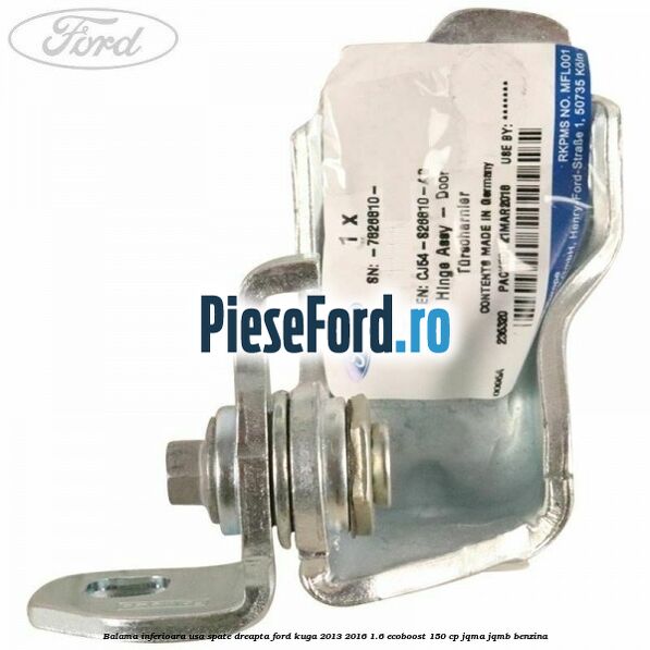 Balama inferioara usa spate dreapta Ford Kuga 2013-2016 1.6 EcoBoost 150 cp Balama inferioara usa spate dreapta Ford Kuga 2013-2016 1.6 EcoBoost 150 cp JQMA, JQMB benzina