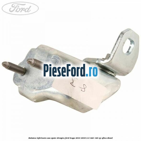 Balama inferioara usa spate dreapta Ford Kuga 2013-2016 2.0 TDCi 140 cp UFMA diesel