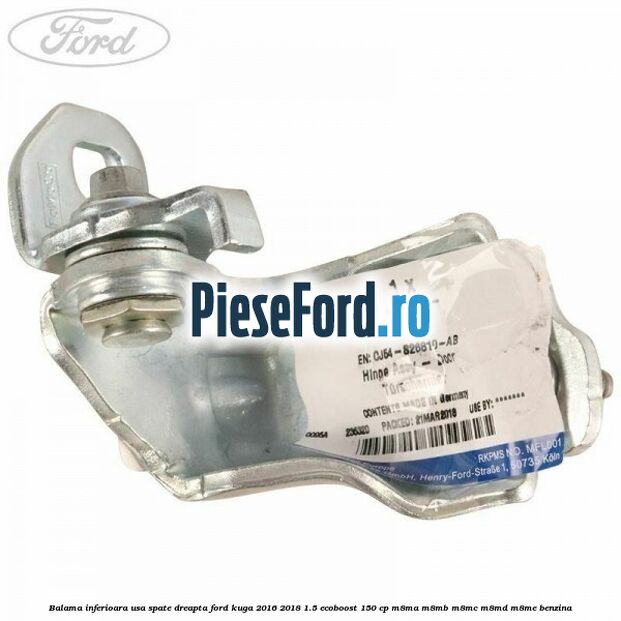 Balama inferioara usa spate dreapta Ford Kuga 2016-2018 1.5 EcoBoost 150 cp Balama inferioara usa spate dreapta Ford Kuga 2016-2018 1.5 EcoBoost 150 cp M8MA, M8MB, M8MC, M8MD, M8ME benzina