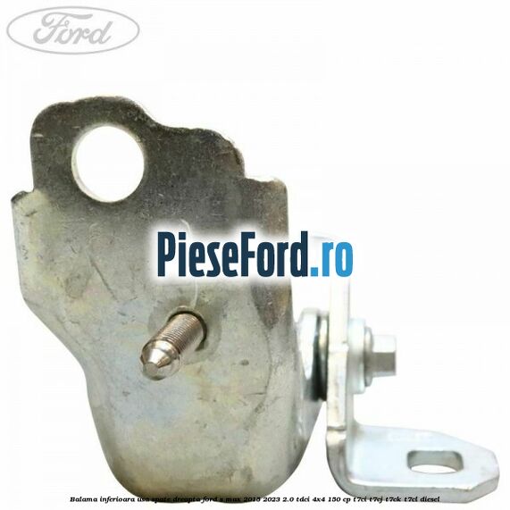 Balama inferioara usa spate dreapta Ford S-Max 2015-2023 2.0 TDCi 4x4 150 cp T7CI, T7CJ, T7CK, T7CL diesel