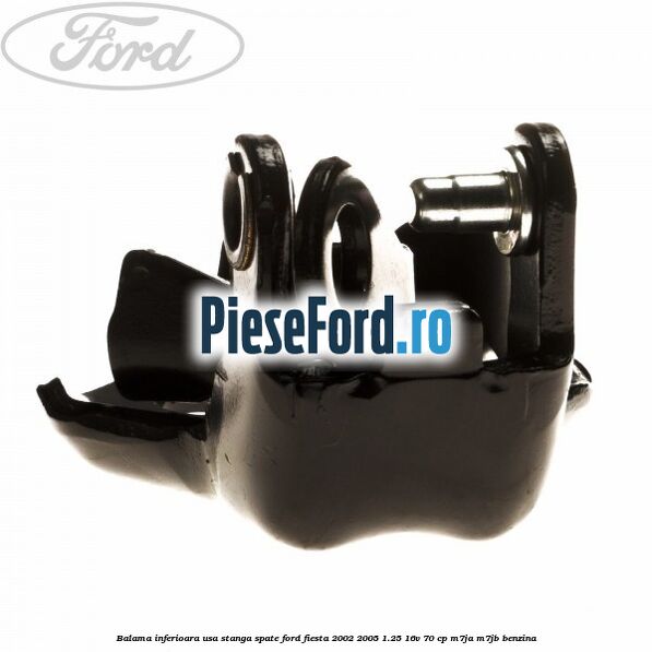 Balama inferioara usa stanga spate Ford Fiesta 2002-2005 1.25 16V 70 cp M7JA, M7JB benzina