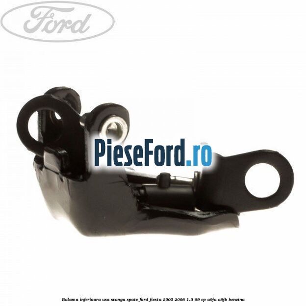 Balama inferioara usa stanga spate Ford Fiesta 2005-2008 1.3 69 cp A9JA, A9JB benzina