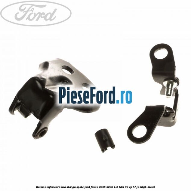 Balama inferioara usa stanga spate Ford Fiesta 2005-2008 1.6 TDCi 90 cp HHJA, HHJB diesel