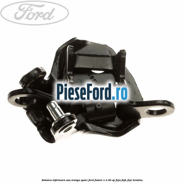Balama inferioara usa stanga spate Ford Fusion 1.4 80 cp FXJA, FXJB, FXJC benzina