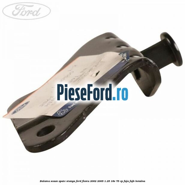 Balama scaun spate stanga Ford Fiesta 2002-2005 1.25 16V 75 cp FUJA, FUJB benzina