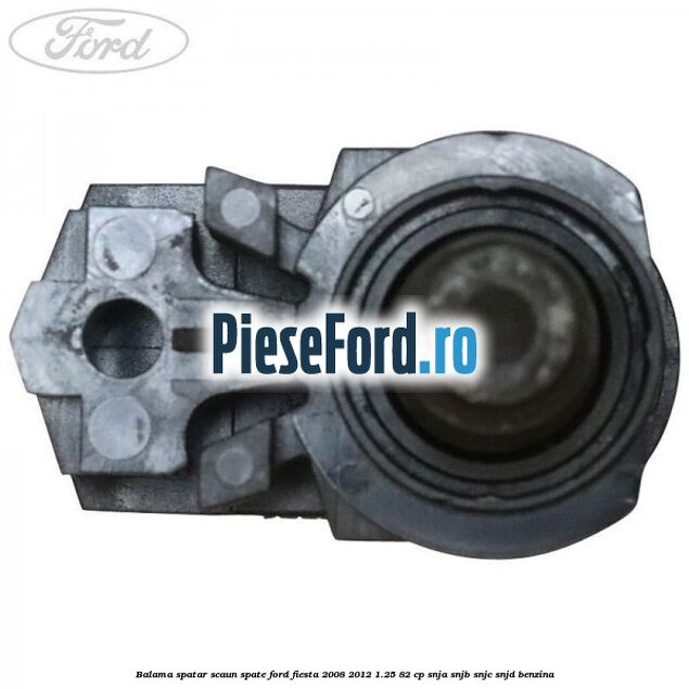 Balama spatar scaun spate Ford Fiesta 2008-2012 1.25 82 cp Balama spatar scaun spate Ford Fiesta 2008-2012 1.25 82 cp SNJA, SNJB, SNJC, SNJD benzina