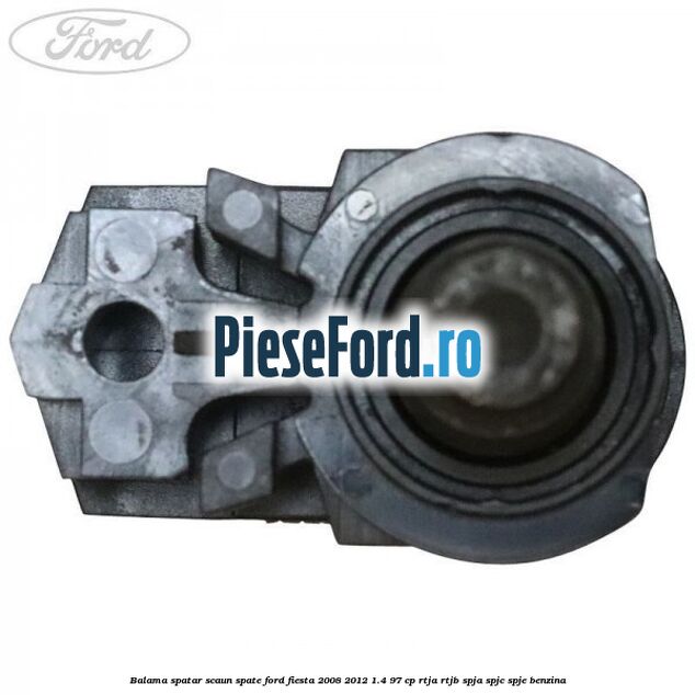 Balama spatar scaun spate Ford Fiesta 2008-2012 1.4 97 cp RTJA, RTJB, SPJA, SPJC, SPJE benzina