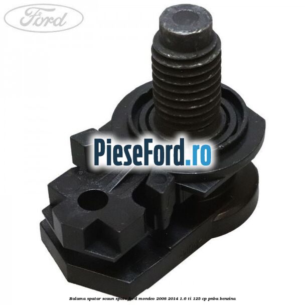 Balama spatar scaun spate Ford Mondeo 2008-2014 1.6 Ti 125 cp Balama spatar scaun spate Ford Mondeo 2008-2014 1.6 Ti 125 cp PNBA benzina