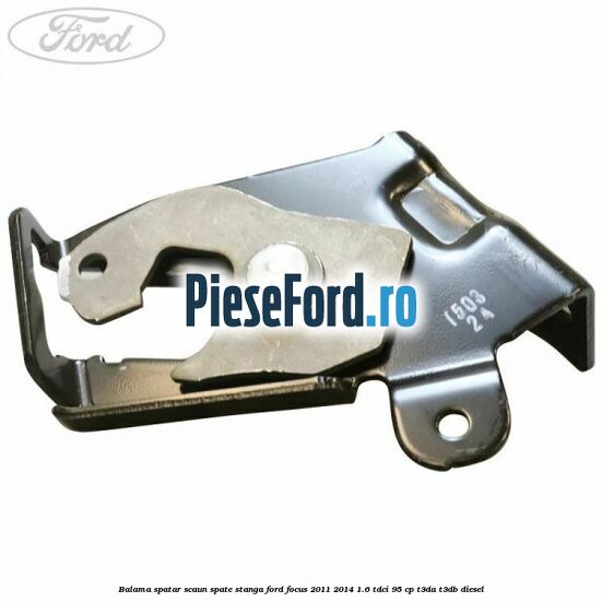 Balama spatar scaun spate stanga Ford Focus 2011-2014 1.6 TDCi 95 cp T3DA, T3DB diesel