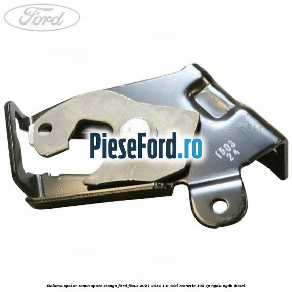 Balama spatar scaun spate stanga Ford Focus 2011-2014 1.6 TDCi ECOnetic 105 cp NGDA, NGDB diesel