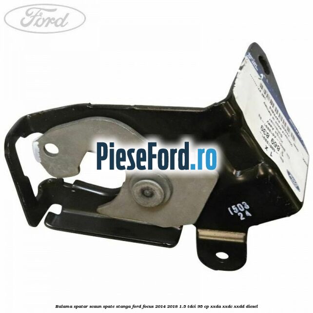 Balama spatar scaun spate stanga Ford Focus 2014-2018 1.5 TDCi 95 cp XXDA, XXDC, XXDD diesel