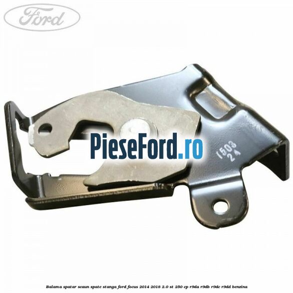 Balama spatar scaun spate stanga Ford Focus 2014-2018 2.0 ST 250 cp Balama spatar scaun spate stanga Ford Focus 2014-2018 2.0 ST 250 cp R9DA, R9DB, R9DC, R9DD benzina