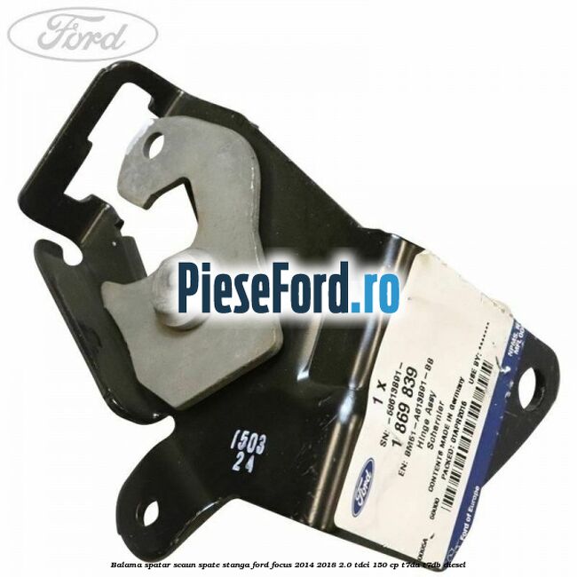 Balama spatar scaun spate stanga Ford Focus 2014-2018 2.0 TDCi 150 cp T7DA, T7DB diesel
