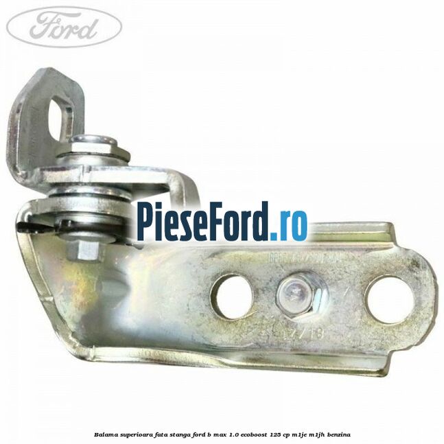 Balama superioara fata stanga Ford B-Max 1.0 EcoBoost 125 cp M1JE, M1JH benzina