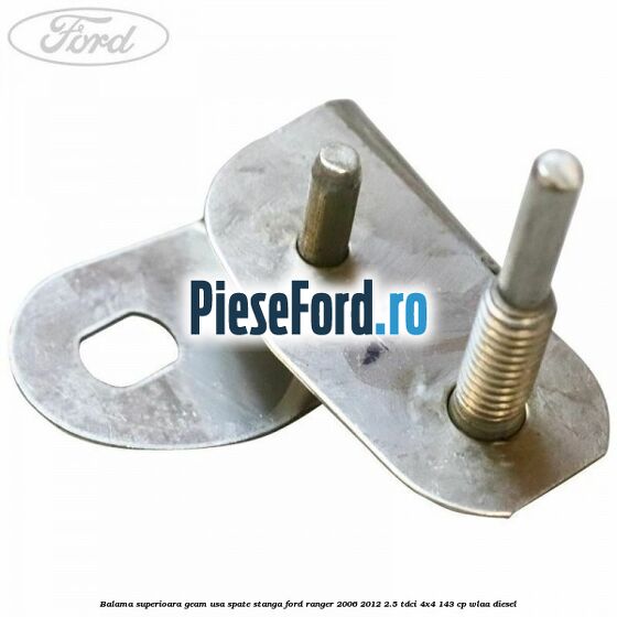 Balama superioara geam usa spate stanga Ford Ranger 2006-2012 2.5 TDCi 4x4 143 cp WLAA diesel