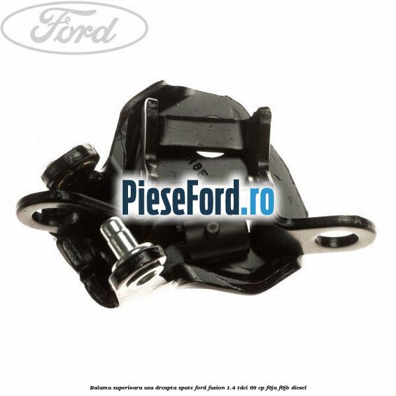 Balama superioara usa dreapta spate Ford Fusion 1.4 TDCi 68 cp F6JA, F6JB diesel