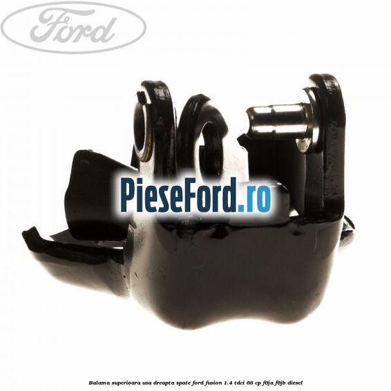 Balama superioara usa dreapta spate Ford Fusion 1.4 TDCi 68 cp F6JA, F6JB diesel