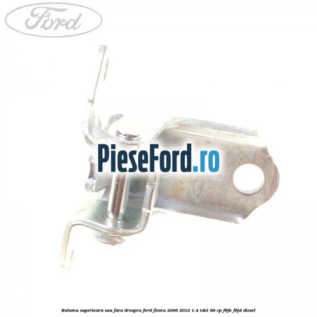 Balama superioara usa fata dreapta Ford Fiesta 2008-2012 1.4 TDCi 68 cp F6JB, F6JD diesel