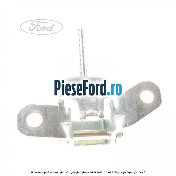 Balama superioara usa fata dreapta Ford Fiesta 2008-2012 1.6 TDCi 95 cp Balama superioara usa fata dreapta Ford Fiesta 2008-2012 1.6 TDCi 95 cp T3JA, TZJA, TZJB diesel
