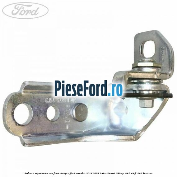 Balama superioara usa fata dreapta Ford Mondeo 2014-2018 2.0 EcoBoost 240 cp Balama superioara usa fata dreapta Ford Mondeo 2014-2018 2.0 EcoBoost 240 cp R9CB, R9CF, R9CH benzina