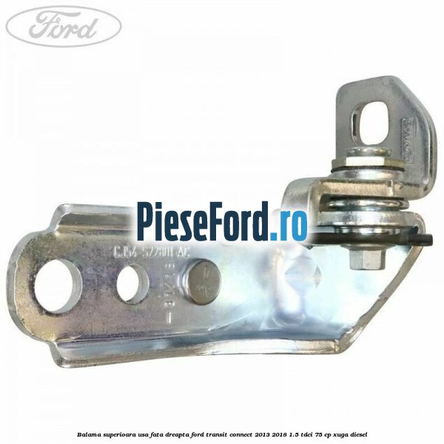 Balama superioara usa fata dreapta Ford Transit Connect 2013-2018 1.5 TDCi 75 cp XUGA diesel