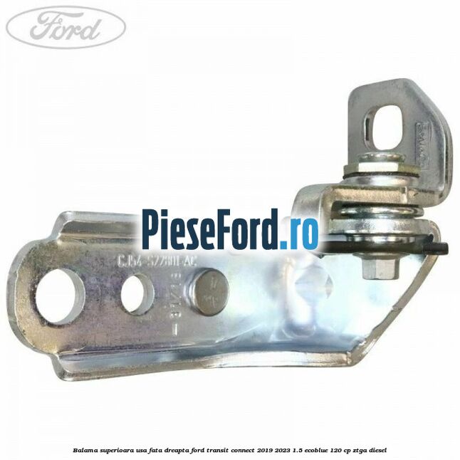 Balama superioara usa fata dreapta Ford Transit Connect 2019-2023 1.5 EcoBlue 120 cp ZTGA diesel