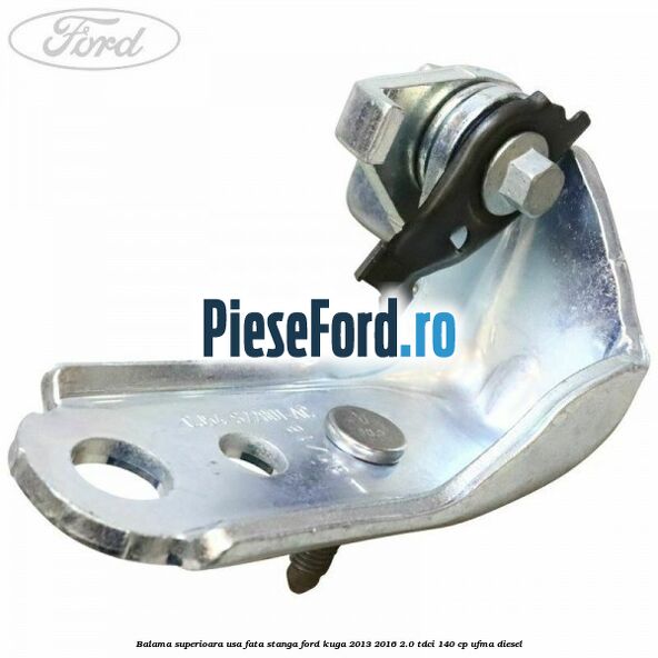 Balama superioara usa fata stanga Ford Kuga 2013-2016 2.0 TDCi 140 cp UFMA diesel