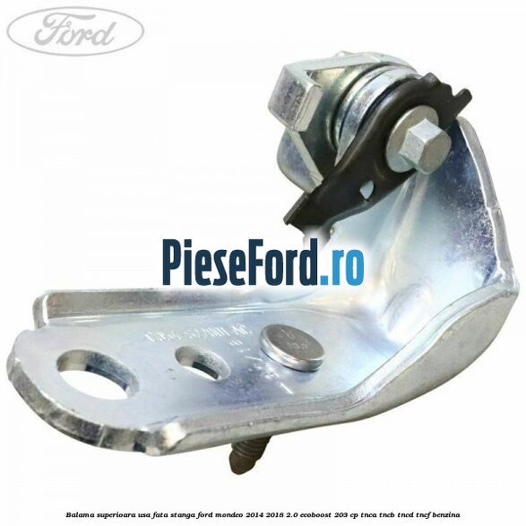 Balama superioara usa fata stanga Ford Mondeo 2014-2018 2.0 EcoBoost 203 cp TNCA, TNCB, TNCD, TNCF benzina