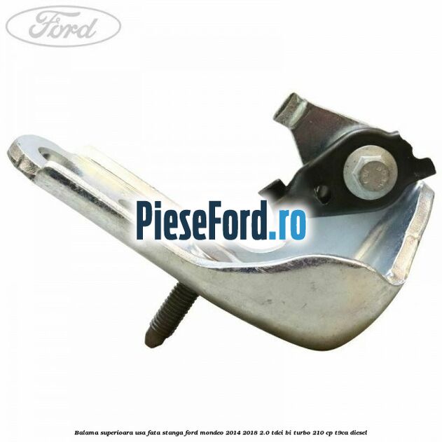Balama superioara usa fata stanga Ford Mondeo 2014-2018 2.0 TDCi Bi-Turbo 210 cp T9CA diesel