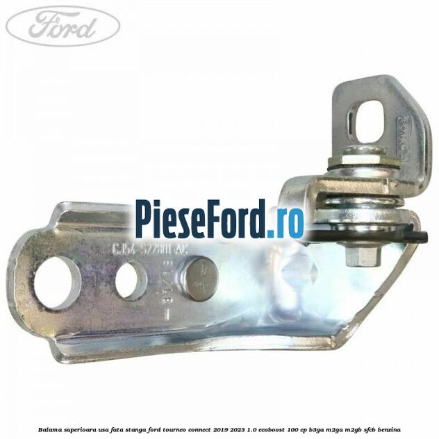 Balama superioara usa fata stanga Ford Tourneo Connect 2019-2023 1.0 EcoBoost 100 cp B3GA, M2GA, M2GB, SFCB benzina