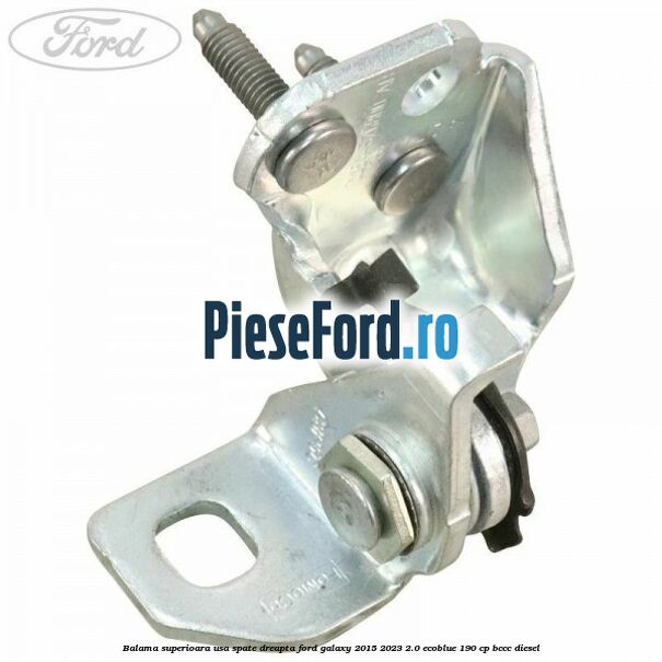 Balama superioara usa spate dreapta Ford Galaxy 2015-2023 2.0 EcoBlue 190 cp BCCC diesel
