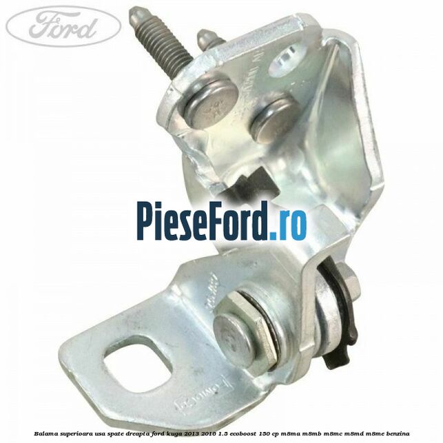 Balama superioara usa spate dreapta Ford Kuga 2013-2016 1.5 EcoBoost 150 cp M8MA, M8MB, M8MC, M8MD, M8ME benzina